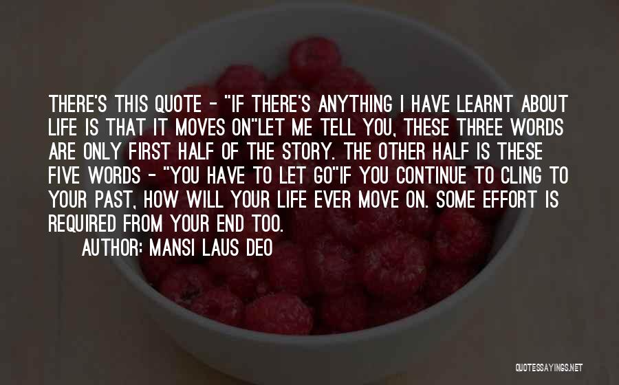 Mansi Laus Deo Quotes: There's This Quote - If There's Anything I Have Learnt About Life Is That It Moves Onlet Me Tell You,