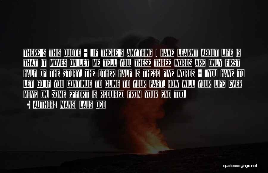 Mansi Laus Deo Quotes: There's This Quote - If There's Anything I Have Learnt About Life Is That It Moves Onlet Me Tell You,