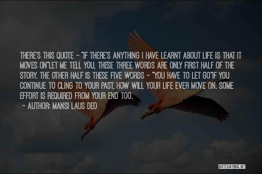 Mansi Laus Deo Quotes: There's This Quote - If There's Anything I Have Learnt About Life Is That It Moves Onlet Me Tell You,