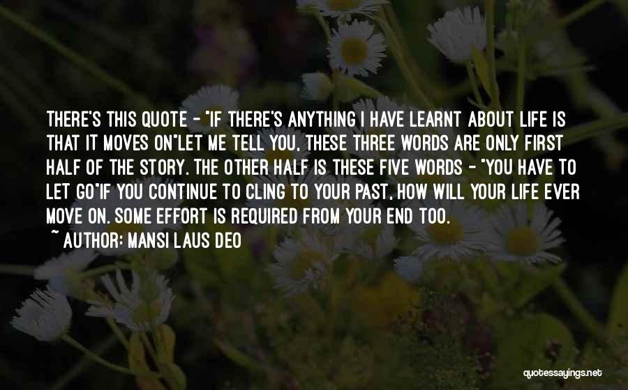 Mansi Laus Deo Quotes: There's This Quote - If There's Anything I Have Learnt About Life Is That It Moves Onlet Me Tell You,