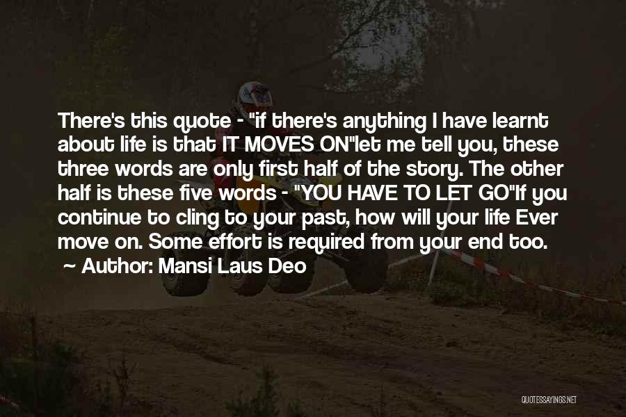 Mansi Laus Deo Quotes: There's This Quote - If There's Anything I Have Learnt About Life Is That It Moves Onlet Me Tell You,