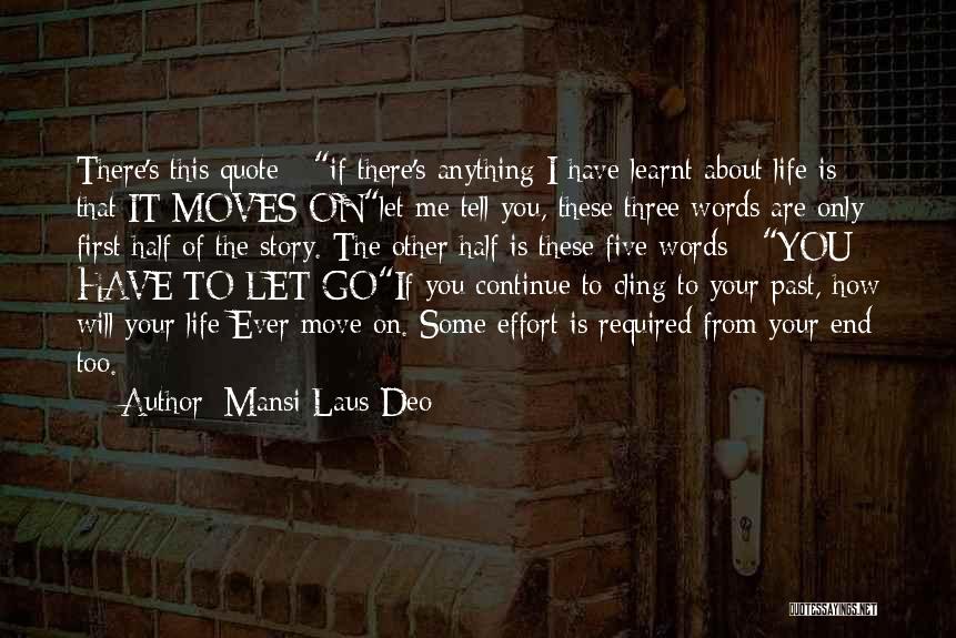 Mansi Laus Deo Quotes: There's This Quote - If There's Anything I Have Learnt About Life Is That It Moves Onlet Me Tell You,