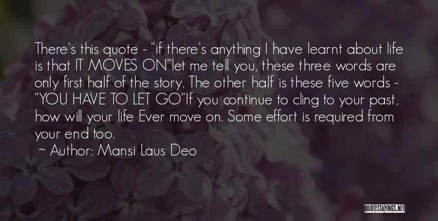 Mansi Laus Deo Quotes: There's This Quote - If There's Anything I Have Learnt About Life Is That It Moves Onlet Me Tell You,