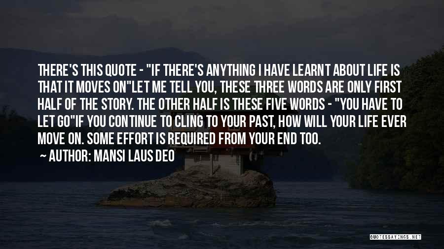 Mansi Laus Deo Quotes: There's This Quote - If There's Anything I Have Learnt About Life Is That It Moves Onlet Me Tell You,