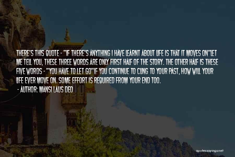 Mansi Laus Deo Quotes: There's This Quote - If There's Anything I Have Learnt About Life Is That It Moves Onlet Me Tell You,