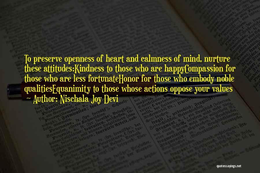 Nischala Joy Devi Quotes: To Preserve Openness Of Heart And Calmness Of Mind, Nurture These Attitudes:kindness To Those Who Are Happycompassion For Those Who