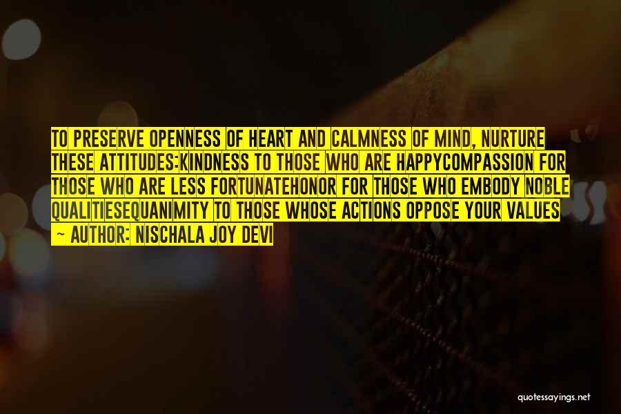 Nischala Joy Devi Quotes: To Preserve Openness Of Heart And Calmness Of Mind, Nurture These Attitudes:kindness To Those Who Are Happycompassion For Those Who