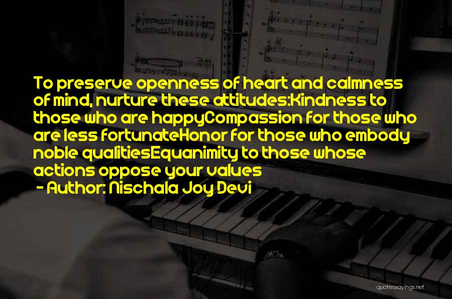 Nischala Joy Devi Quotes: To Preserve Openness Of Heart And Calmness Of Mind, Nurture These Attitudes:kindness To Those Who Are Happycompassion For Those Who