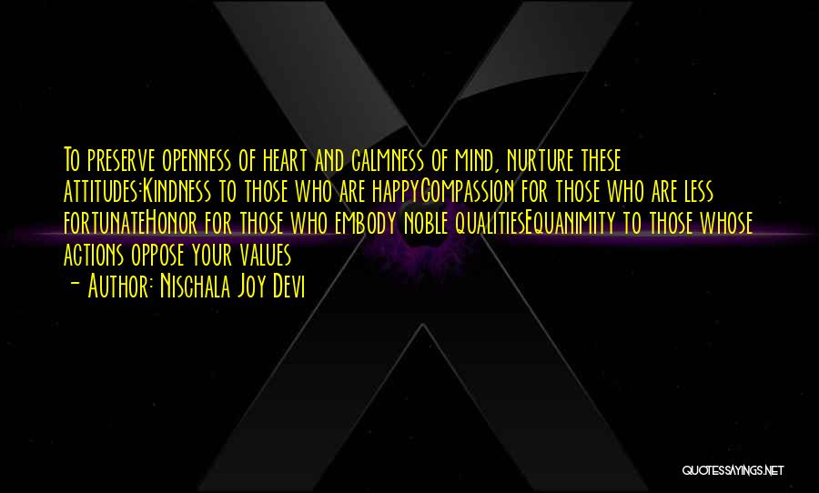 Nischala Joy Devi Quotes: To Preserve Openness Of Heart And Calmness Of Mind, Nurture These Attitudes:kindness To Those Who Are Happycompassion For Those Who
