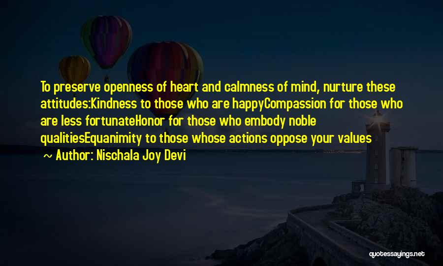 Nischala Joy Devi Quotes: To Preserve Openness Of Heart And Calmness Of Mind, Nurture These Attitudes:kindness To Those Who Are Happycompassion For Those Who