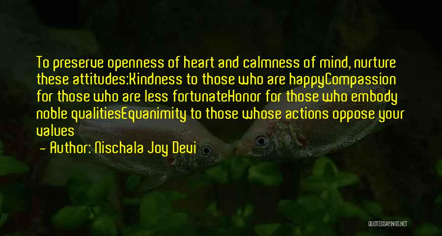 Nischala Joy Devi Quotes: To Preserve Openness Of Heart And Calmness Of Mind, Nurture These Attitudes:kindness To Those Who Are Happycompassion For Those Who