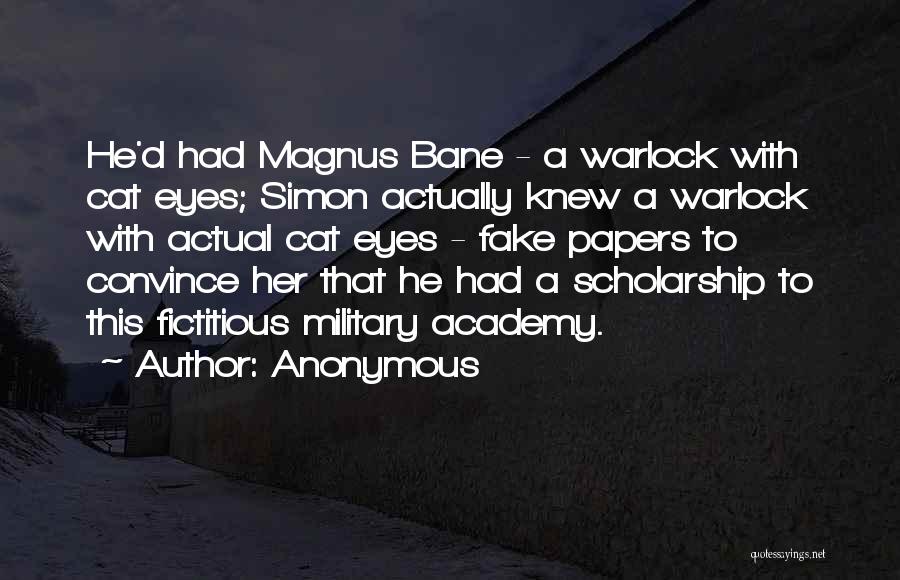 Anonymous Quotes: He'd Had Magnus Bane - A Warlock With Cat Eyes; Simon Actually Knew A Warlock With Actual Cat Eyes -