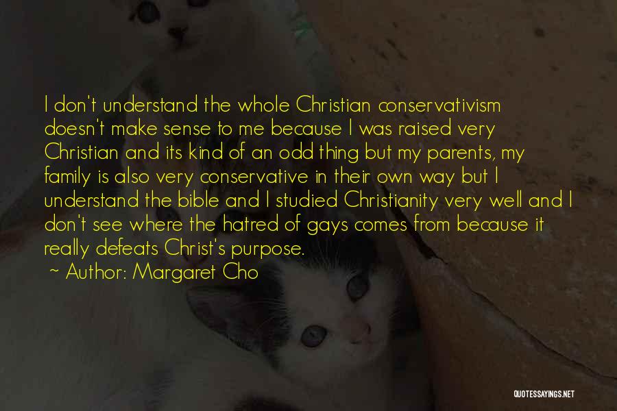 Margaret Cho Quotes: I Don't Understand The Whole Christian Conservativism Doesn't Make Sense To Me Because I Was Raised Very Christian And Its