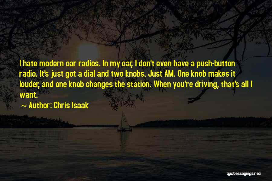 Chris Isaak Quotes: I Hate Modern Car Radios. In My Car, I Don't Even Have A Push-button Radio. It's Just Got A Dial