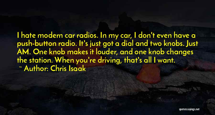 Chris Isaak Quotes: I Hate Modern Car Radios. In My Car, I Don't Even Have A Push-button Radio. It's Just Got A Dial