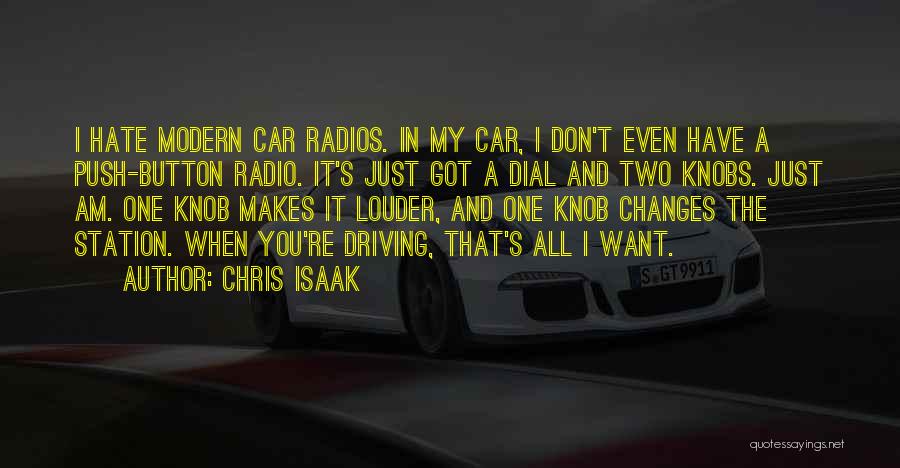 Chris Isaak Quotes: I Hate Modern Car Radios. In My Car, I Don't Even Have A Push-button Radio. It's Just Got A Dial