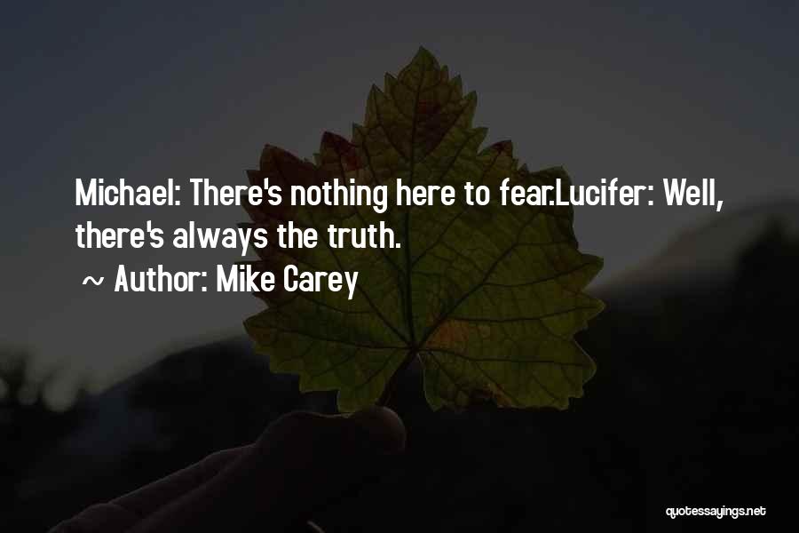 Mike Carey Quotes: Michael: There's Nothing Here To Fear.lucifer: Well, There's Always The Truth.