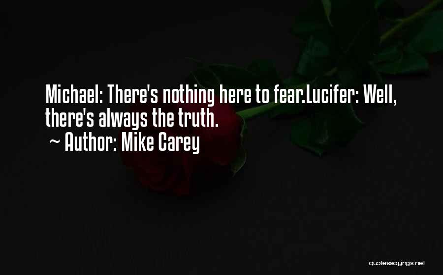 Mike Carey Quotes: Michael: There's Nothing Here To Fear.lucifer: Well, There's Always The Truth.