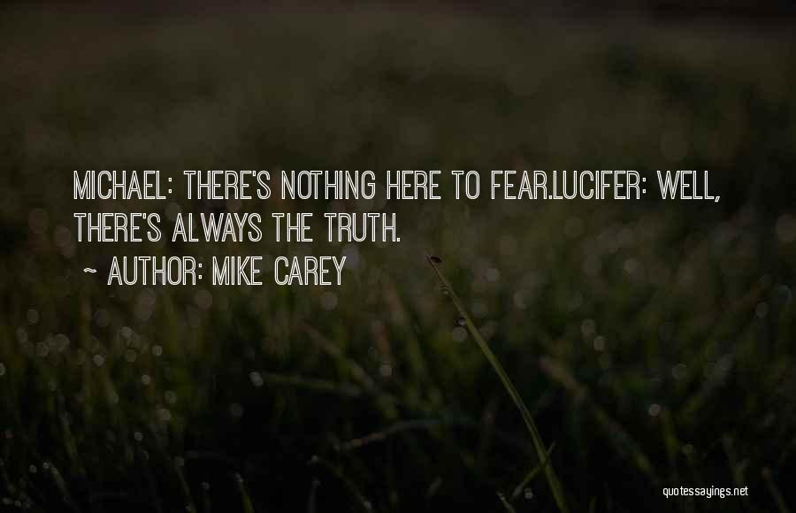 Mike Carey Quotes: Michael: There's Nothing Here To Fear.lucifer: Well, There's Always The Truth.