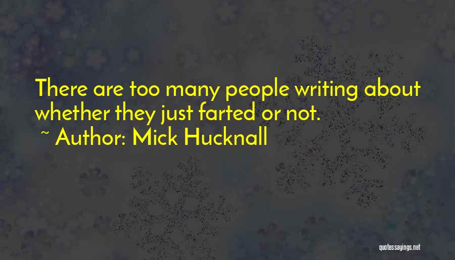 Mick Hucknall Quotes: There Are Too Many People Writing About Whether They Just Farted Or Not.