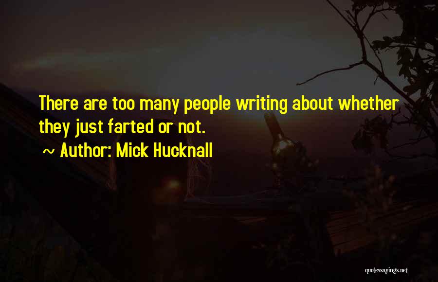 Mick Hucknall Quotes: There Are Too Many People Writing About Whether They Just Farted Or Not.