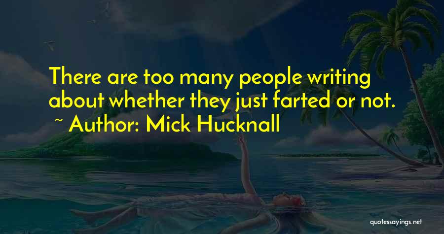 Mick Hucknall Quotes: There Are Too Many People Writing About Whether They Just Farted Or Not.