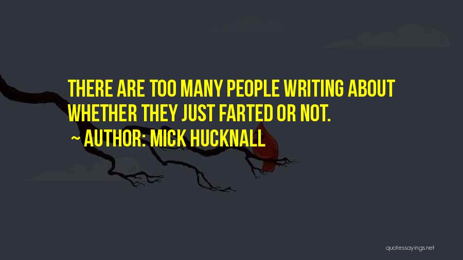 Mick Hucknall Quotes: There Are Too Many People Writing About Whether They Just Farted Or Not.