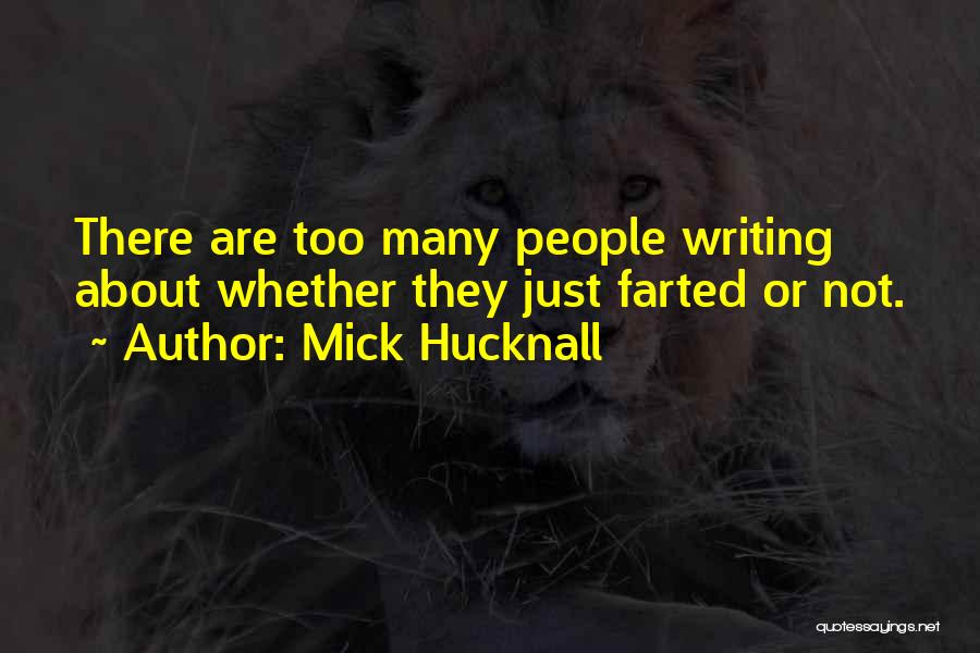 Mick Hucknall Quotes: There Are Too Many People Writing About Whether They Just Farted Or Not.