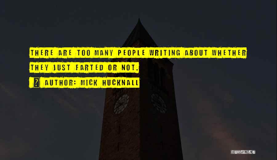 Mick Hucknall Quotes: There Are Too Many People Writing About Whether They Just Farted Or Not.