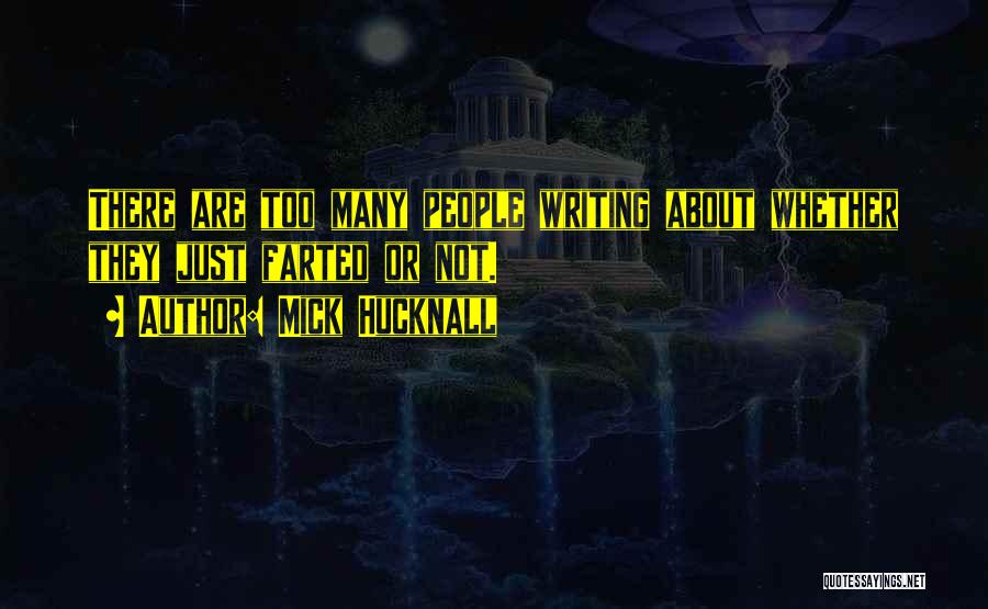 Mick Hucknall Quotes: There Are Too Many People Writing About Whether They Just Farted Or Not.