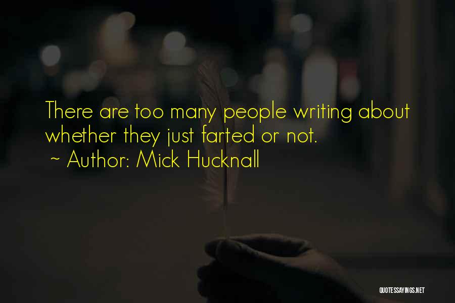 Mick Hucknall Quotes: There Are Too Many People Writing About Whether They Just Farted Or Not.