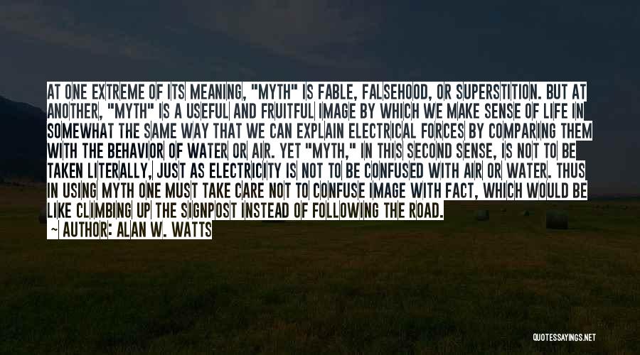 Alan W. Watts Quotes: At One Extreme Of Its Meaning, Myth Is Fable, Falsehood, Or Superstition. But At Another, Myth Is A Useful And