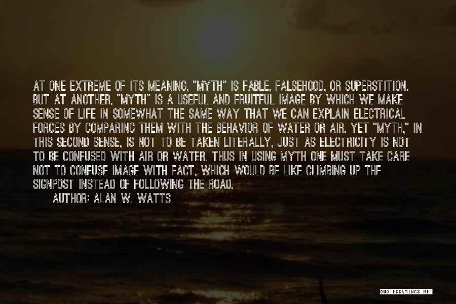 Alan W. Watts Quotes: At One Extreme Of Its Meaning, Myth Is Fable, Falsehood, Or Superstition. But At Another, Myth Is A Useful And