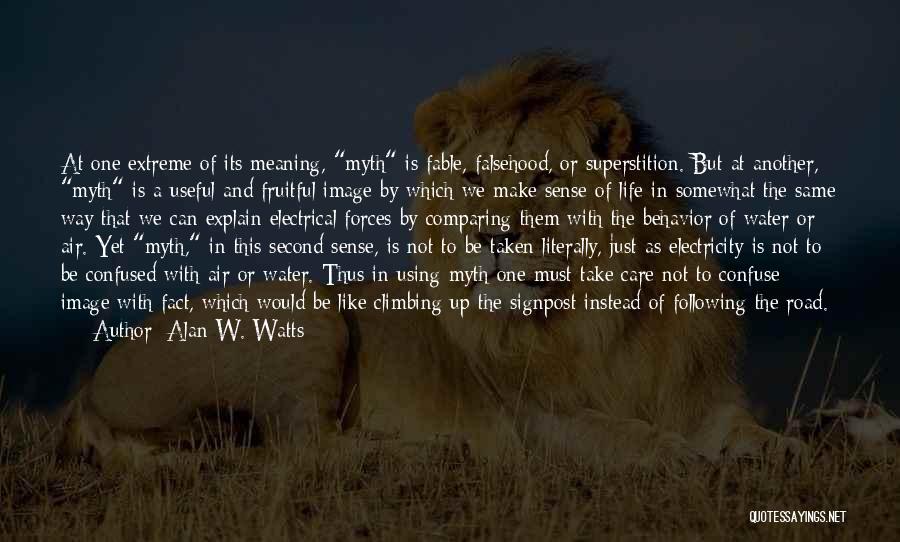 Alan W. Watts Quotes: At One Extreme Of Its Meaning, Myth Is Fable, Falsehood, Or Superstition. But At Another, Myth Is A Useful And