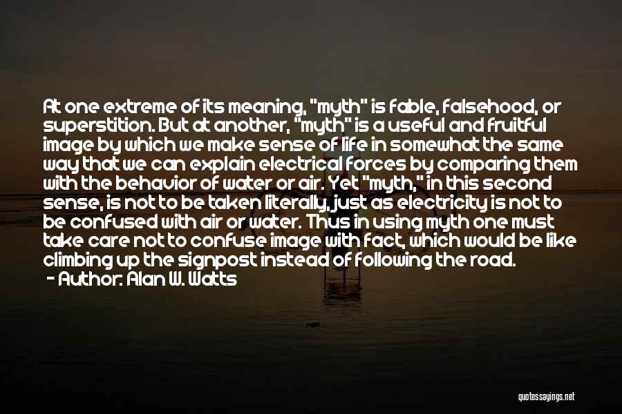 Alan W. Watts Quotes: At One Extreme Of Its Meaning, Myth Is Fable, Falsehood, Or Superstition. But At Another, Myth Is A Useful And