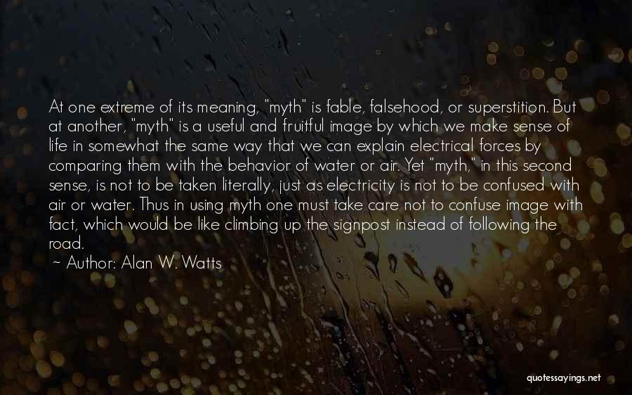 Alan W. Watts Quotes: At One Extreme Of Its Meaning, Myth Is Fable, Falsehood, Or Superstition. But At Another, Myth Is A Useful And
