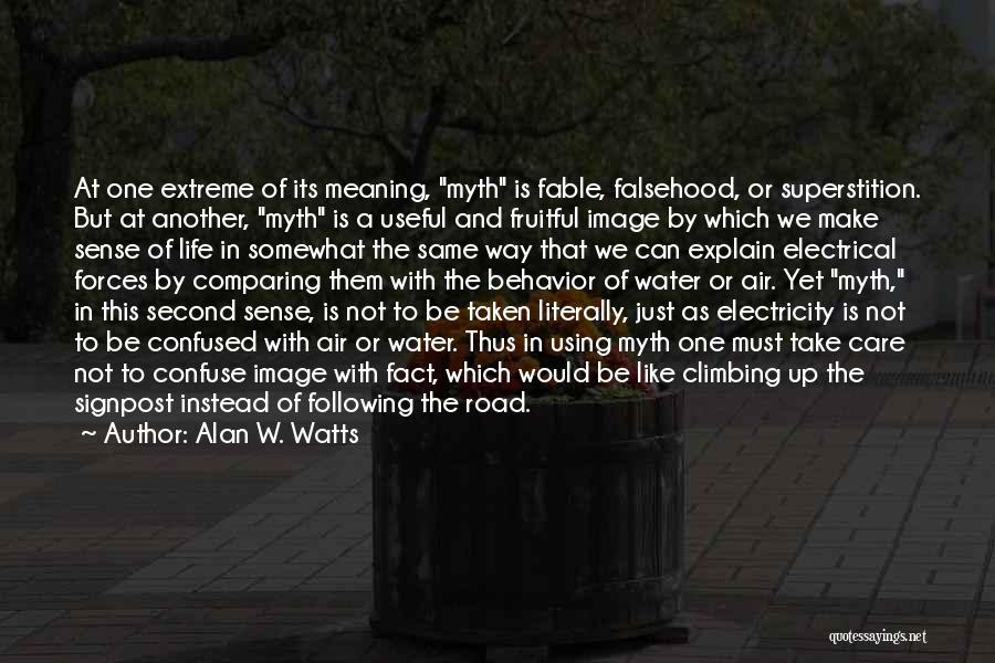Alan W. Watts Quotes: At One Extreme Of Its Meaning, Myth Is Fable, Falsehood, Or Superstition. But At Another, Myth Is A Useful And