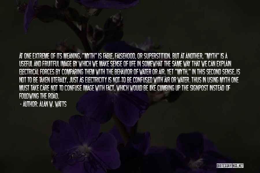 Alan W. Watts Quotes: At One Extreme Of Its Meaning, Myth Is Fable, Falsehood, Or Superstition. But At Another, Myth Is A Useful And