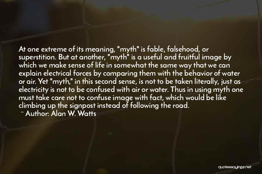 Alan W. Watts Quotes: At One Extreme Of Its Meaning, Myth Is Fable, Falsehood, Or Superstition. But At Another, Myth Is A Useful And