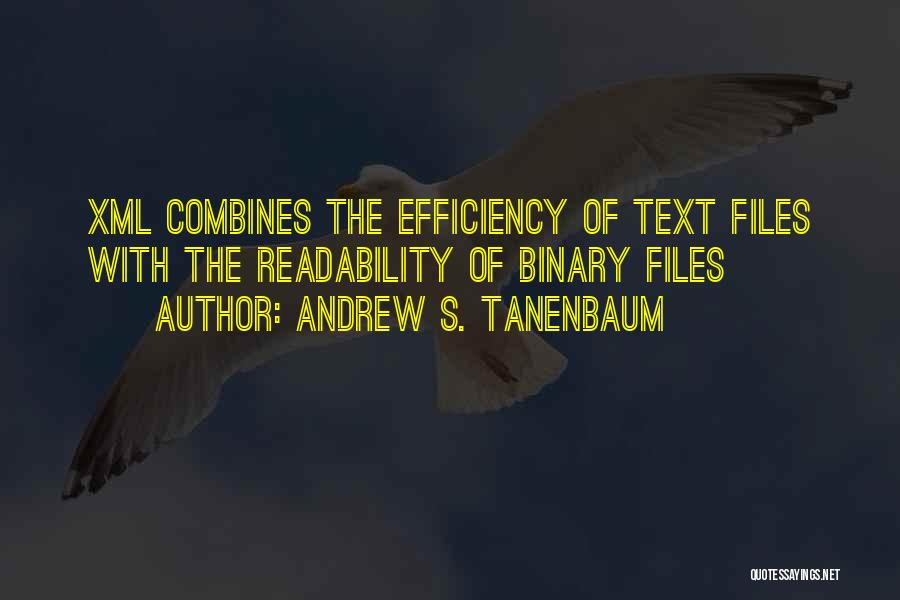 Andrew S. Tanenbaum Quotes: Xml Combines The Efficiency Of Text Files With The Readability Of Binary Files