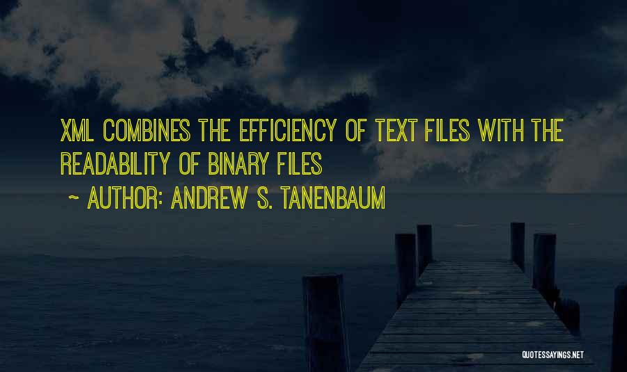 Andrew S. Tanenbaum Quotes: Xml Combines The Efficiency Of Text Files With The Readability Of Binary Files