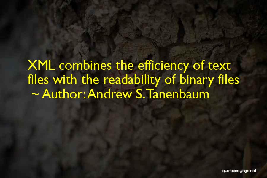 Andrew S. Tanenbaum Quotes: Xml Combines The Efficiency Of Text Files With The Readability Of Binary Files