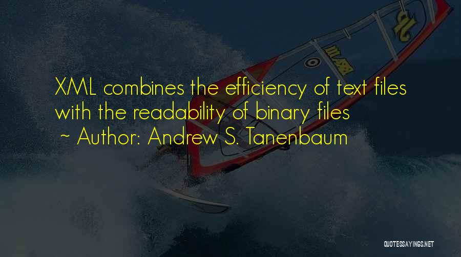 Andrew S. Tanenbaum Quotes: Xml Combines The Efficiency Of Text Files With The Readability Of Binary Files