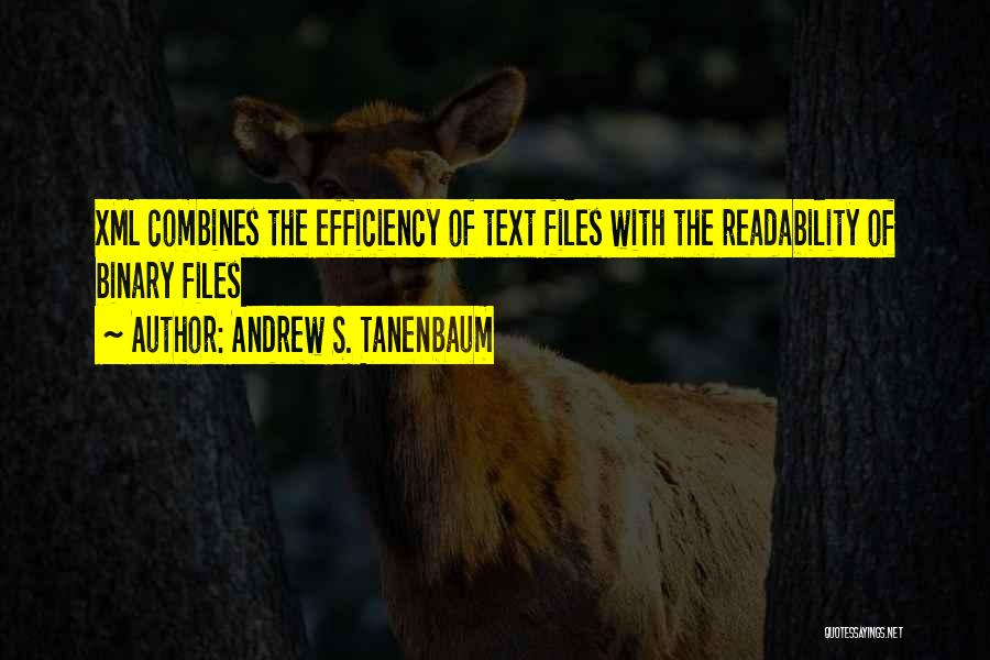 Andrew S. Tanenbaum Quotes: Xml Combines The Efficiency Of Text Files With The Readability Of Binary Files