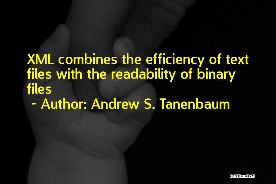 Andrew S. Tanenbaum Quotes: Xml Combines The Efficiency Of Text Files With The Readability Of Binary Files