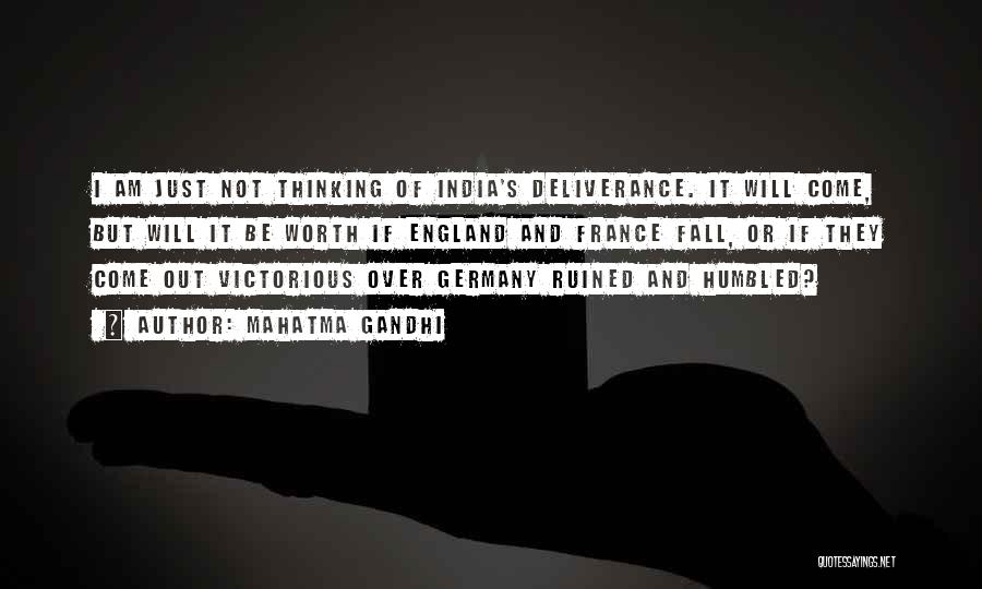 Mahatma Gandhi Quotes: I Am Just Not Thinking Of India's Deliverance. It Will Come, But Will It Be Worth If England And France
