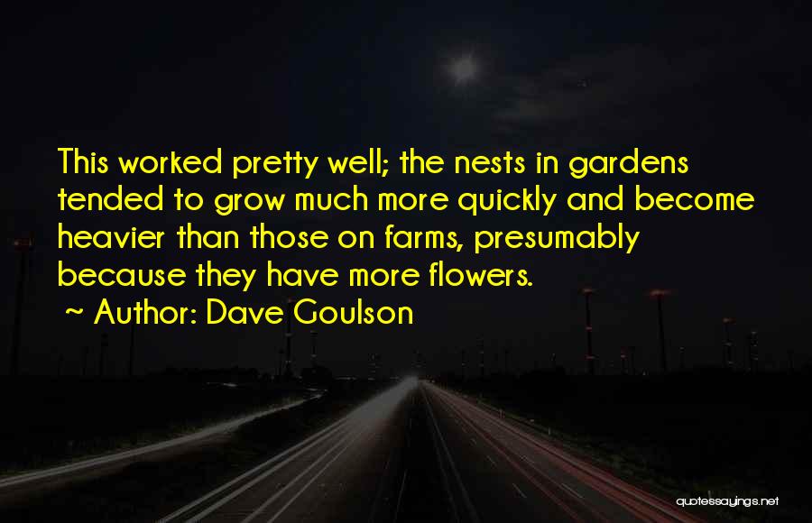 Dave Goulson Quotes: This Worked Pretty Well; The Nests In Gardens Tended To Grow Much More Quickly And Become Heavier Than Those On