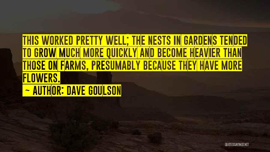 Dave Goulson Quotes: This Worked Pretty Well; The Nests In Gardens Tended To Grow Much More Quickly And Become Heavier Than Those On