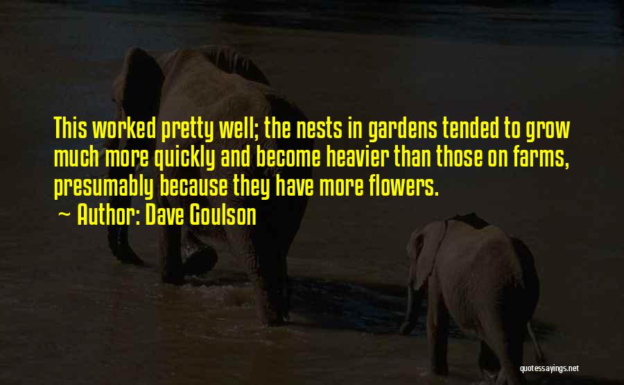 Dave Goulson Quotes: This Worked Pretty Well; The Nests In Gardens Tended To Grow Much More Quickly And Become Heavier Than Those On