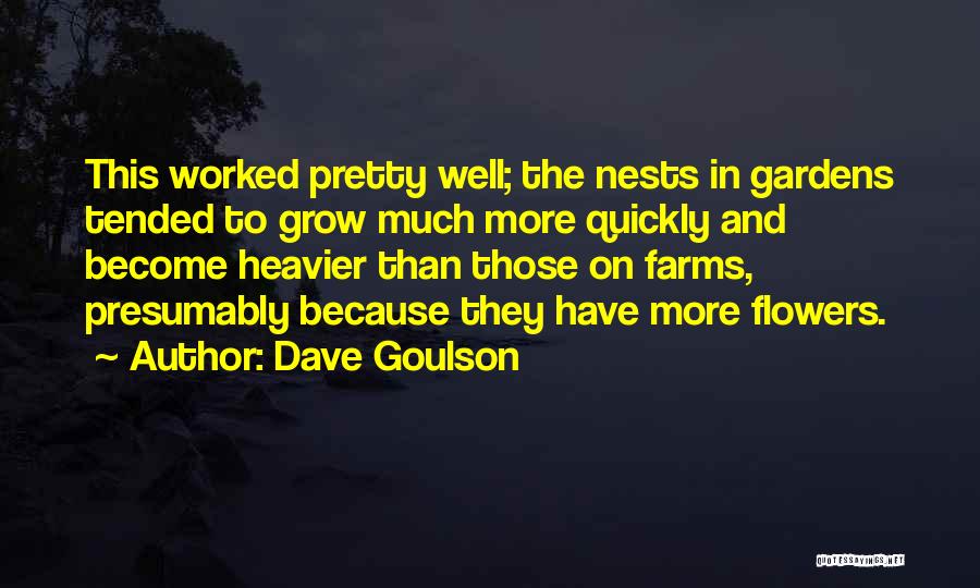 Dave Goulson Quotes: This Worked Pretty Well; The Nests In Gardens Tended To Grow Much More Quickly And Become Heavier Than Those On